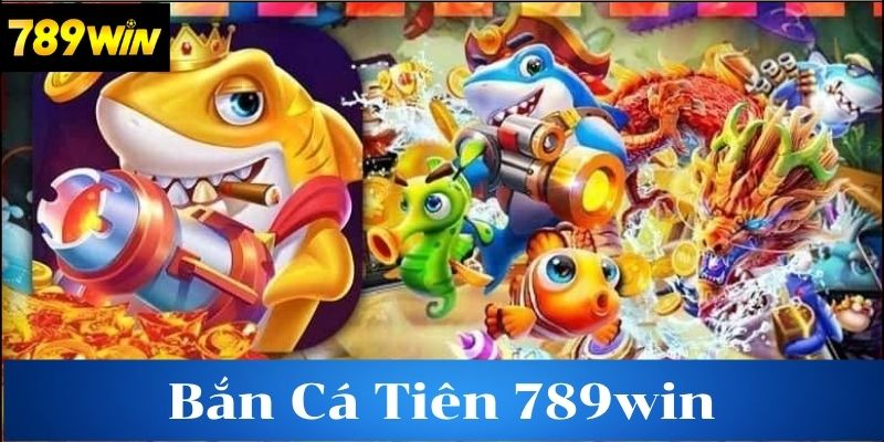 Tìm hiểu về bắn cá tiên 789win